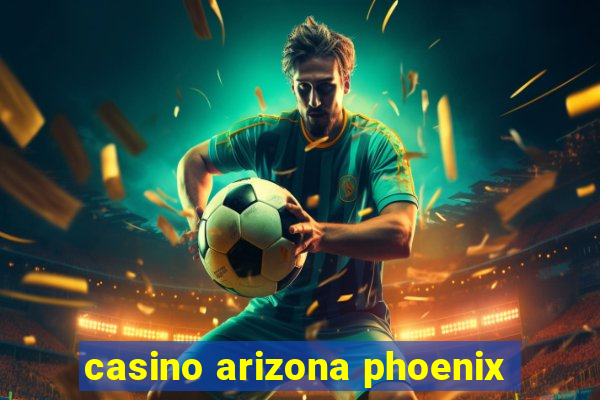 casino arizona phoenix