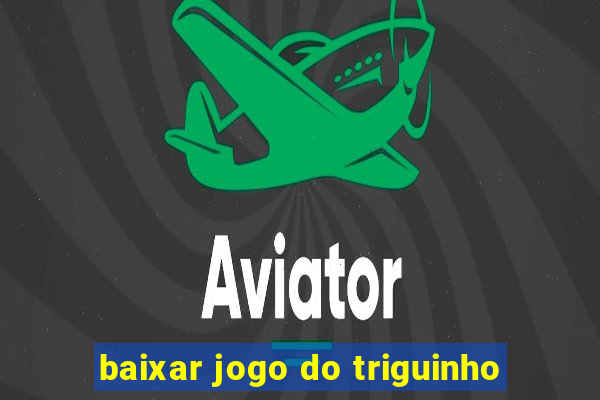 baixar jogo do triguinho