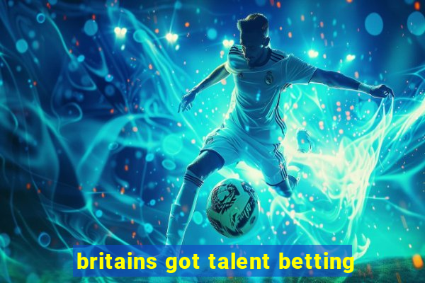 britains got talent betting