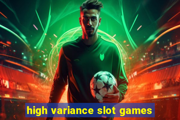 high variance slot games