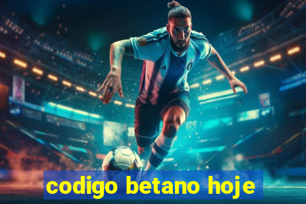 codigo betano hoje