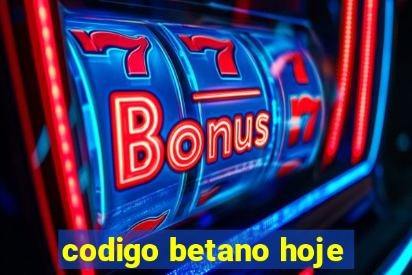 codigo betano hoje