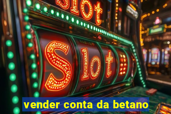 vender conta da betano