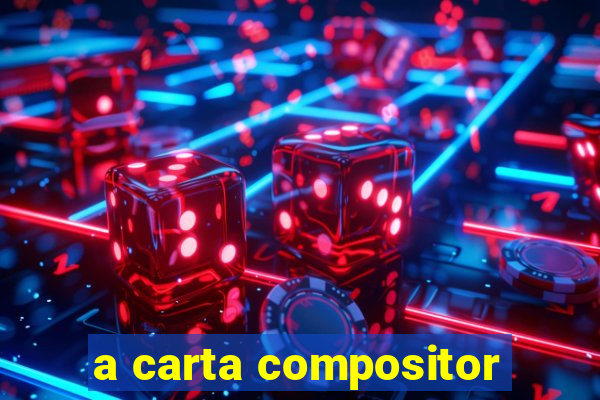 a carta compositor