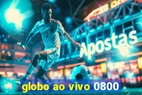 globo ao vivo 0800