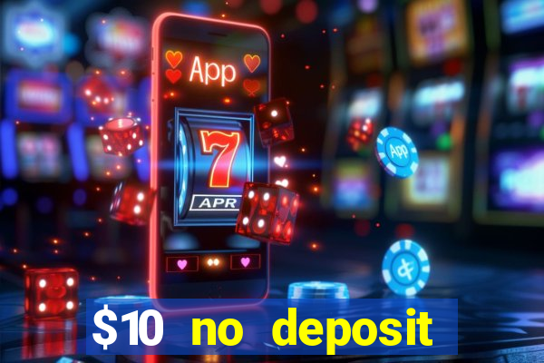 $10 no deposit bonus casino