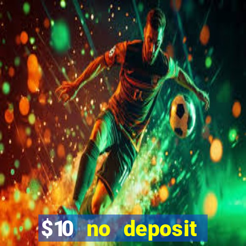 $10 no deposit bonus casino