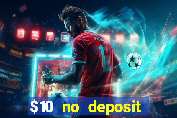 $10 no deposit bonus casino