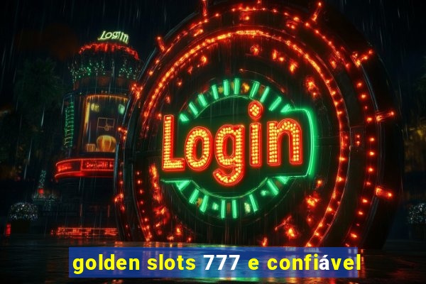 golden slots 777 e confiável