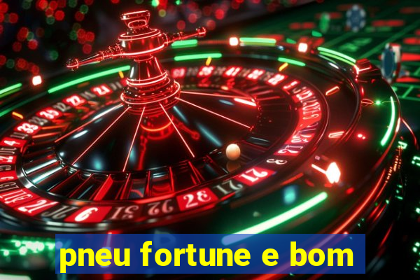 pneu fortune e bom