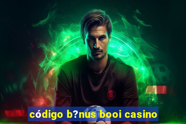 código b?nus booi casino