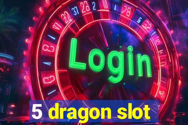 5 dragon slot