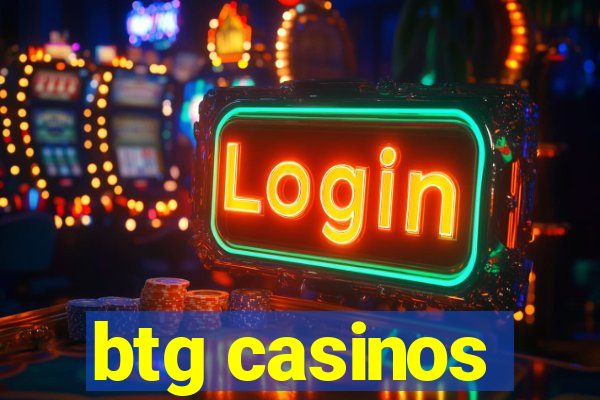 btg casinos