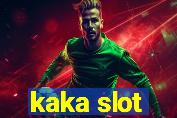 kaka slot