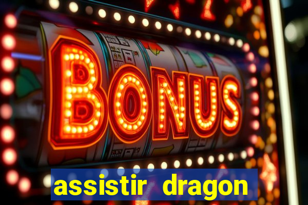 assistir dragon super dublado