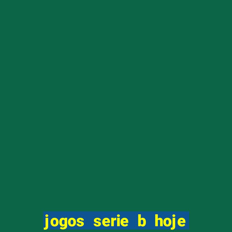 jogos serie b hoje ao vivo