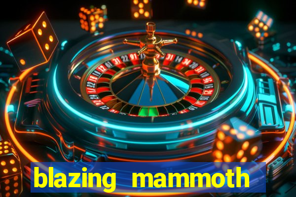 blazing mammoth slot review