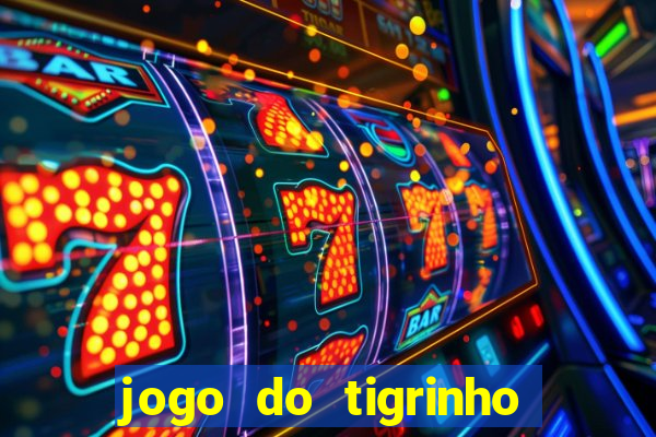 jogo do tigrinho oficial baixar