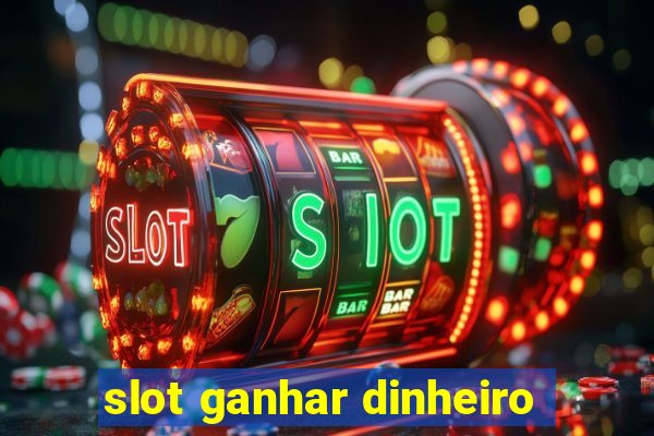 slot ganhar dinheiro