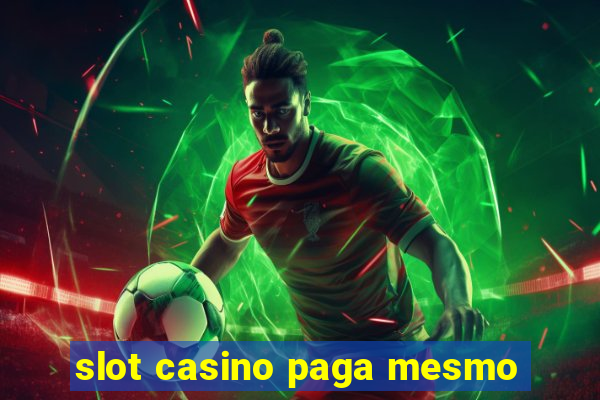 slot casino paga mesmo