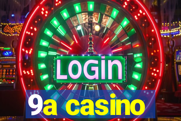 9a casino