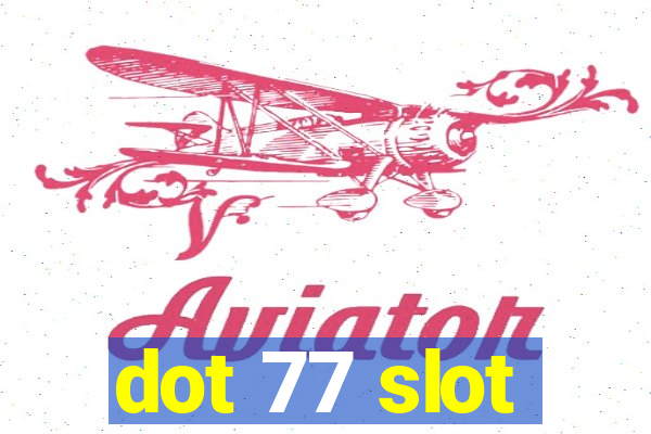 dot 77 slot