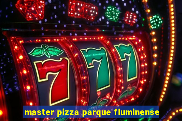 master pizza parque fluminense