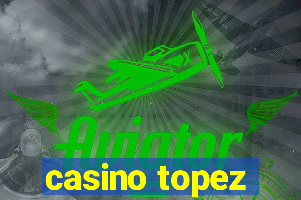 casino topez