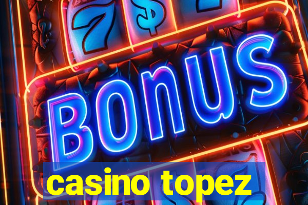 casino topez