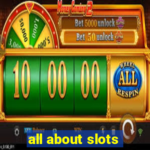 all about slots