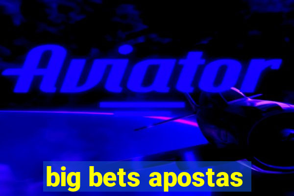 big bets apostas