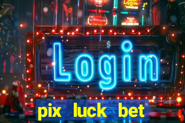 pix luck bet fortune tiger