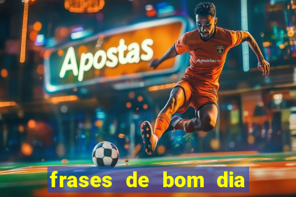 frases de bom dia motivacional trabalho