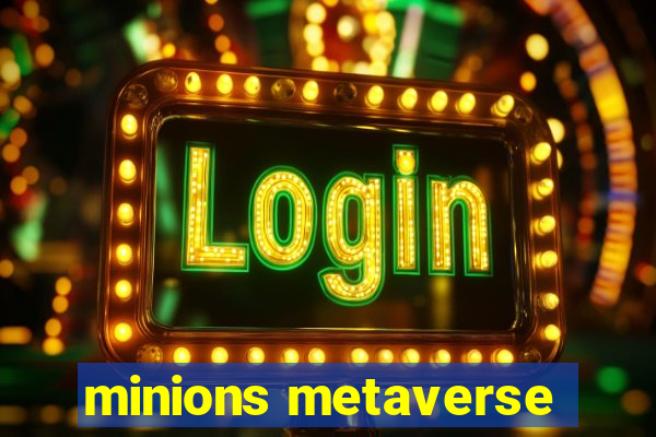 minions metaverse