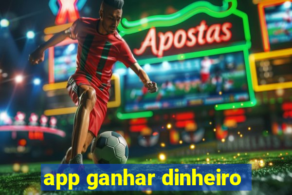 app ganhar dinheiro