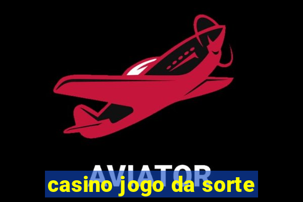 casino jogo da sorte