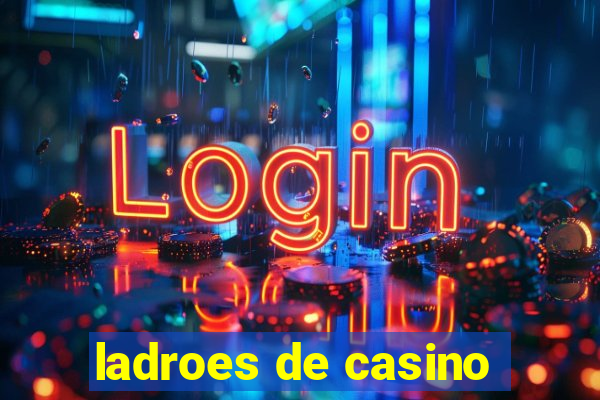 ladroes de casino