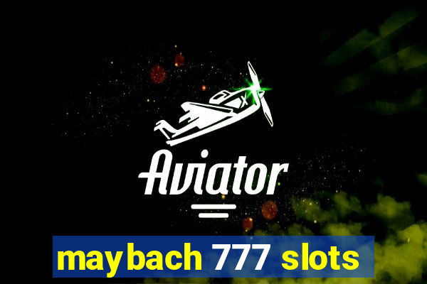 maybach 777 slots