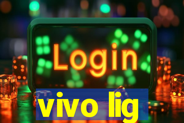 vivo lig