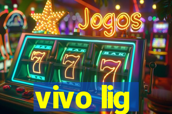 vivo lig