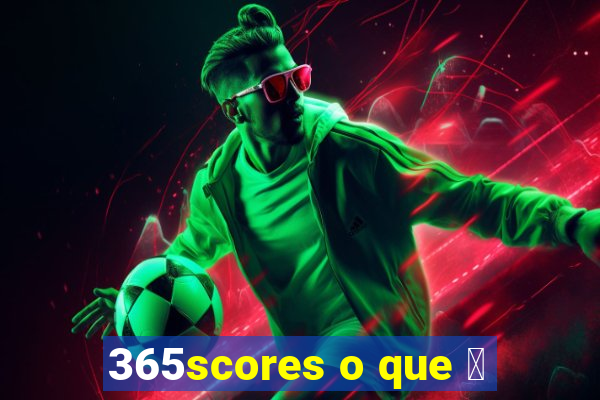 365scores o que 茅