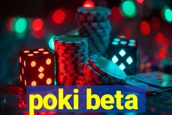 poki beta