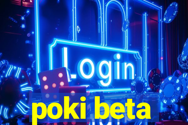 poki beta