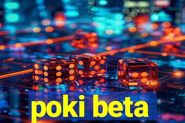 poki beta