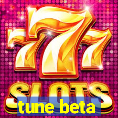 tune beta