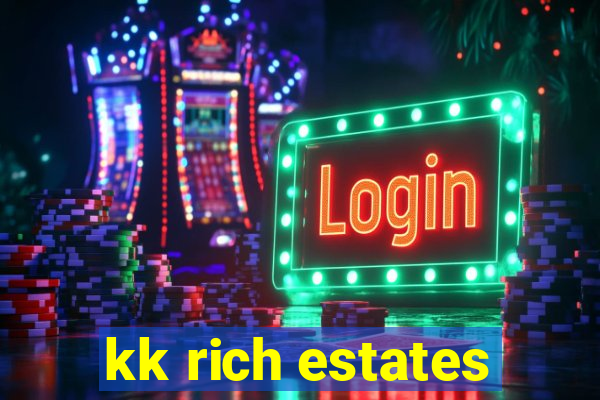 kk rich estates