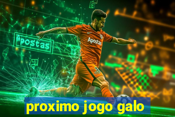 proximo jogo galo