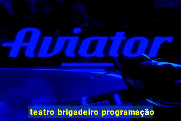 teatro brigadeiro programação