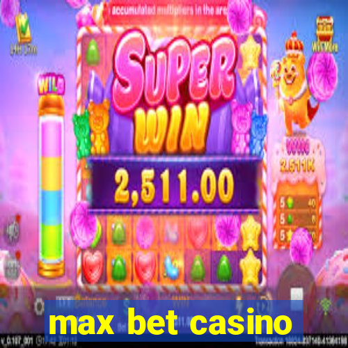 max bet casino