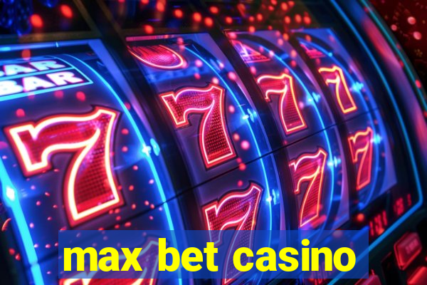 max bet casino